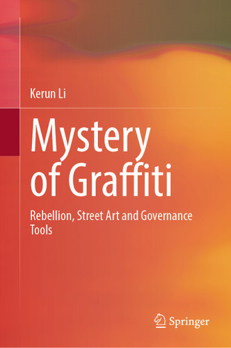 Mystery of Graffiti: Rebellion, Street Art and Governance Tools book cover by Kerun Li