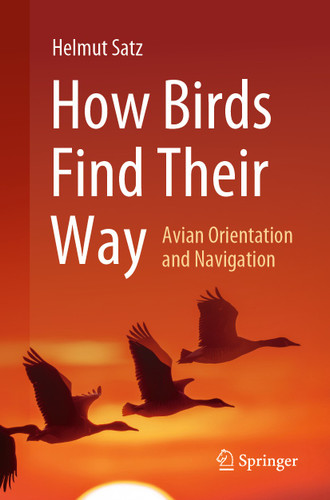How Birds Find Their Way: Avian Orientation and Navigation book cover by Helmut Satz