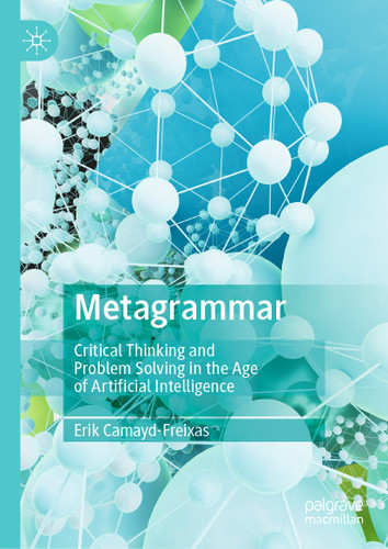 Metagrammar: Critical Thinking and Problem Solving in the Age of Artificial Intelligence book cover by Erik Camayd-Freixas
