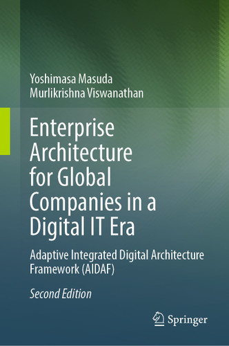 Enterprise Architecture for Global Companies in a Digital IT Era: Adaptive Integrated Digital Architecture Framework (AIDAF) book cover by Yoshimasa Masuda, Murlikrishna Viswanathan