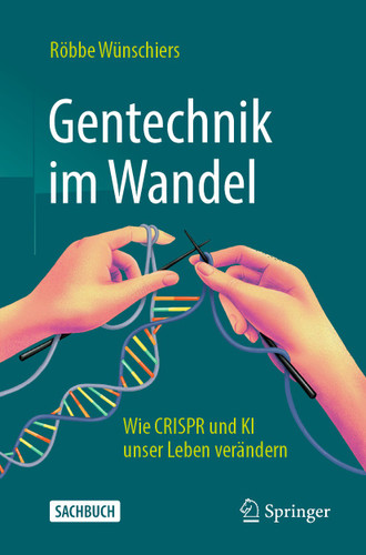 Gentechnik im Wandel: Wie CRISPR und KI unser Leben verändern book cover by Röbbe Wünschiers