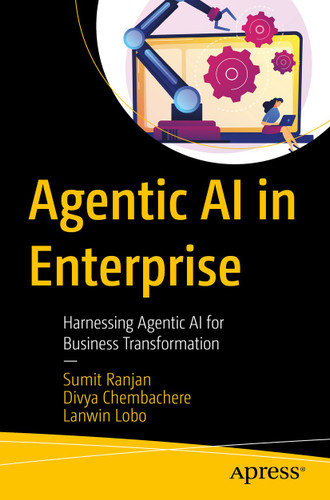 Agentic AI in Enterprise: Harnessing Agentic AI for Business Transformation book cover by Sumit Ranjan, Divya Chembachere, Lanwin Lobo
