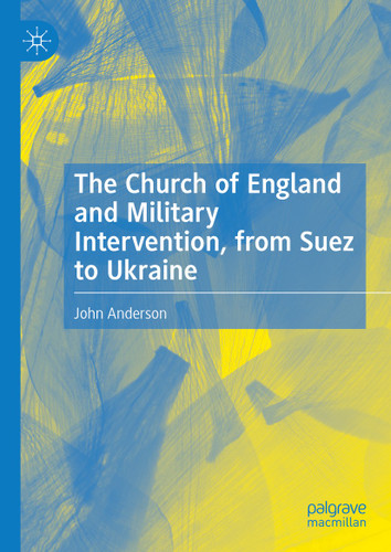 The Church of England and Military Intervention, from Suez to Ukraine book cover by John Anderson