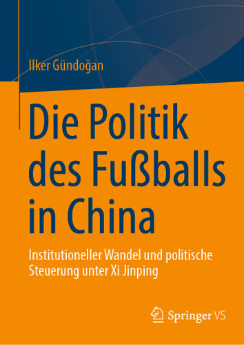 Die Politik des Fußballs in China: Institutioneller Wandel und politische Steuerung unter Xi Jinping book cover by Ilker Gündoğan