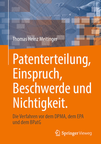 Patenterteilung, Einspruch, Beschwerde und Nichtigkeit.: Die Verfahren vor dem DPMA, dem EPA und dem BPatG book cover by Thomas Heinz Meitinger