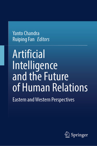 Artificial Intelligence and the Future of Human Relations: Eastern and Western Perspectives book cover by 