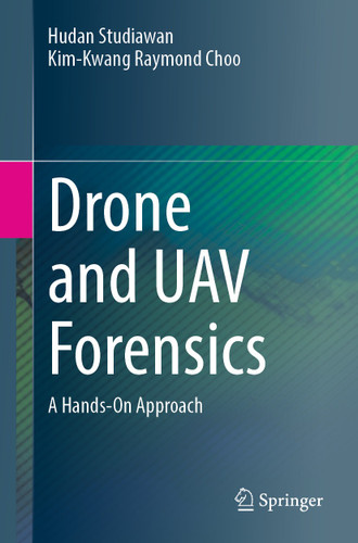 Drone and UAV Forensics: A Hands-On Approach book cover by Hudan Studiawan, Kim-Kwang Raymond Choo