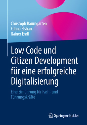 Low Code und Citizen Development für eine erfolgreiche Digitalisierung: Eine Einführung für Fach- und Führungskräfte book cover by Christoph Baumgarten, Edona Elshan, Rainer Endl