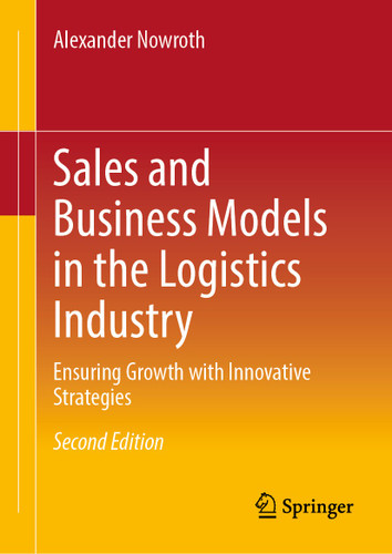 Sales and Business Models in the Logistics Industry: Ensuring Growth with Innovative Strategies book cover by Alexander Nowroth