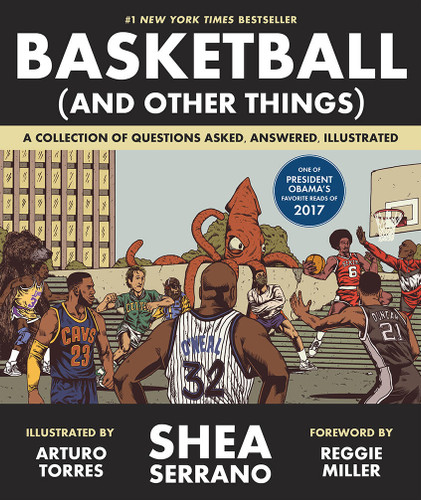 Basketball (and Other Things): A Collection of Questions Asked, Answered, Illustrated book cover by Shea Serrano