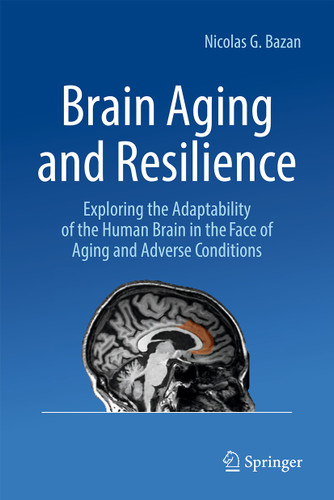 Brain Aging and Resilience: Exploring the Adaptability of the Human Brain in the Face of Aging and Adverse Conditions book cover by Nicolas G. Bazan
