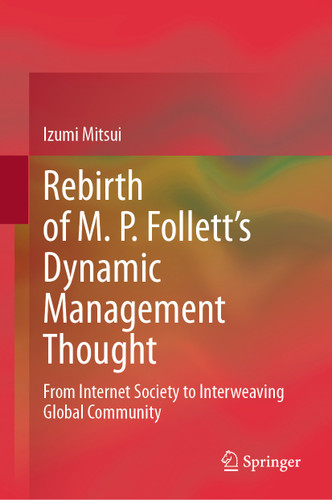 Rebirth of M. P. Follett’s Dynamic Management Thought: From Internet Society to Interweaving Global Community book cover by Izumi Mitsui