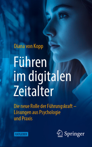 Führen im digitalen Zeitalter: Die neue Rolle der Führungskraft: Lösungen aus Psychologie und Praxis book cover by Diana von Kopp