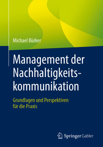Management der Nachhaltigkeitskommunikation: Grundlagen und Perspektiven für die Praxis book cover by Michael Bürker