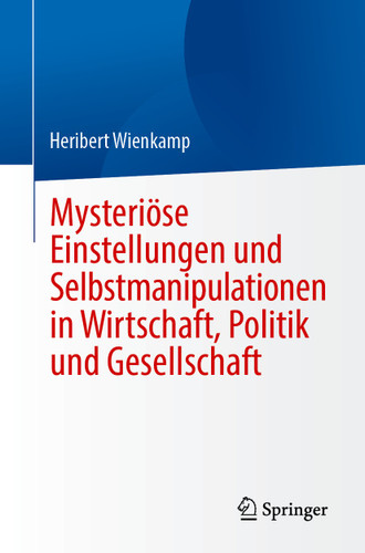 Mysteriöse Einstellungen und Selbstmanipulationen in Wirtschaft, Politik und Gesellschaft book cover by Heribert Wienkamp