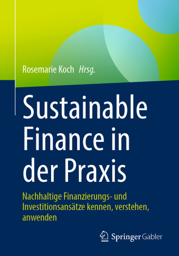 Sustainable Finance in der Praxis: Nachhaltige Finanzierungs- und Investitionsansätze kennen, verstehen, anwenden book cover by 