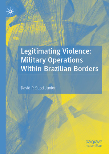 Legitimating Violence: Military Operations Within Brazilian Borders book cover by David P. Succi Junior