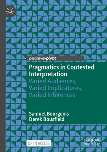 Pragmatics in Contested Interpretation: Varied Audiences, Varied Implicatures, Varied Inferences book cover by Samuel Bourgeois, Derek Bousfield