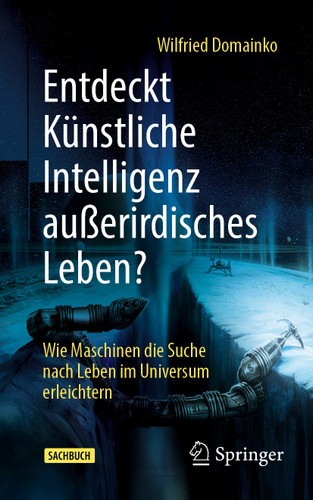 Entdeckt Künstliche Intelligenz außerirdisches Leben?: Wie Maschinen die Suche nach Leben im Universum erleichtern book cover by Wilfried Domainko
