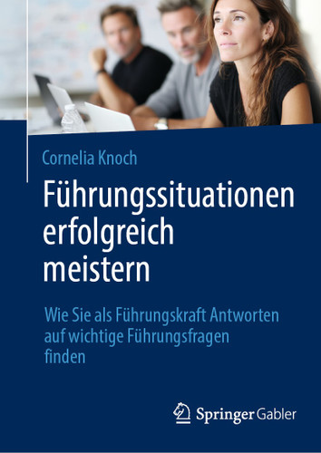 Führungssituationen erfolgreich meistern: Wie Sie als Führungskraft Antworten auf wichtige Führungsfragen finden book cover by Cornelia Knoch
