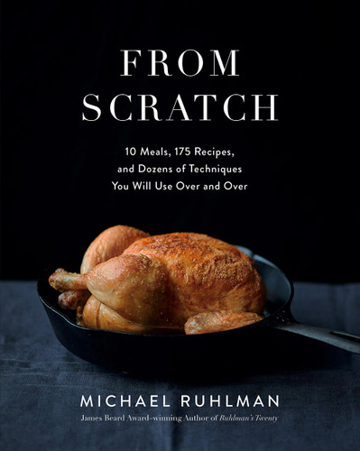 From Scratch: 10 Meals, 175 Recipes, and Dozens of Techniques You Will Use Over and Over book cover by Michael Ruhlman