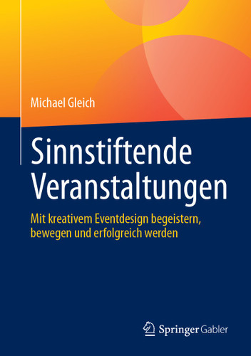 Sinnstiftende Veranstaltungen: Mit kreativem Eventdesign begeistern, bewegen und erfolgreich werden book cover by Michael Gleich