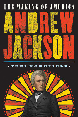 Andrew Jackson: The Making of America #2 (The Making of America) book cover by Teri Kanefield