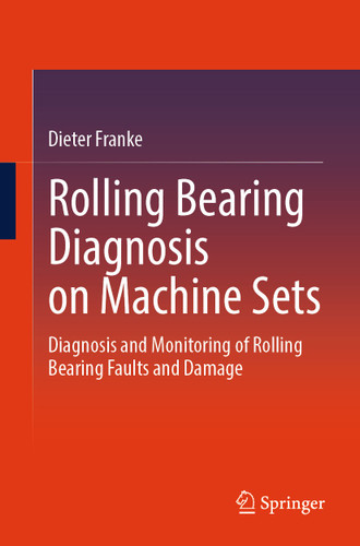 Rolling Bearing Diagnosis on Machine Sets: Diagnosis and Monitoring of Rolling Bearing Faults and Damage book cover by Dieter Franke