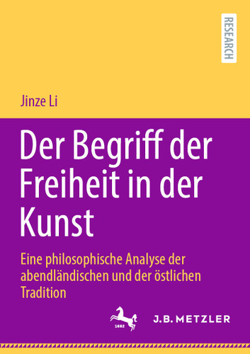 Der Begriff der Freiheit in der Kunst: Eine philosophische Analyse der abendländischen und der östlichen Tradition book cover by Jinze Li