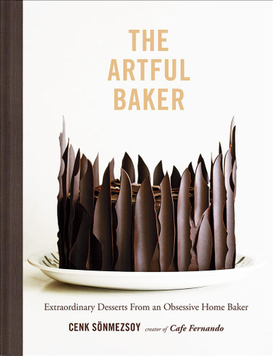 The Artful Baker: Extraordinary Desserts From an Obsessive Home Baker book cover by Cenk Sonmezsoy
