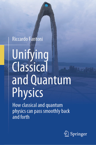 Unifying Classical and Quantum Physics: How classical and quantum physics can pass smoothly back and forth book cover by Riccardo Fantoni