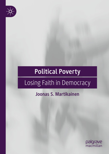 Political Poverty: Losing Faith in Democracy book cover by Joonas S. Martikainen