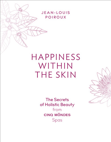 Happiness Within the Skin: The Secrets of Holistic Beauty by the Founder of Cinq Mondes Spas book cover by Jean-Louis Poiroux