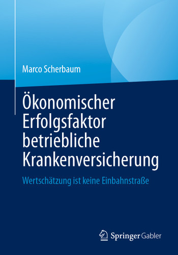 Ökonomischer Erfolgsfaktor betriebliche Krankenversicherung: Wertschätzung ist keine Einbahnstraße book cover by Marco Scherbaum