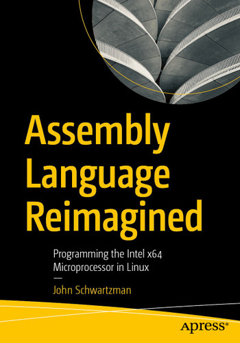 Assembly Language Reimagined: Programming the Intel x64 Microprocessor in Linux book cover by John Schwartzman