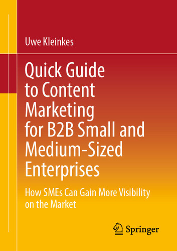 Quick Guide to Content Marketing for B2B Small and Medium-Sized Enterprises: How SMEs Can Gain More Visibility on the Market book cover by Uwe Kleinkes