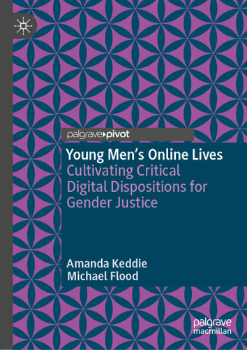 Young Men’s Online Lives: Cultivating Critical Digital Dispositions for Gender Justice book cover by Amanda Keddie, Michael Flood