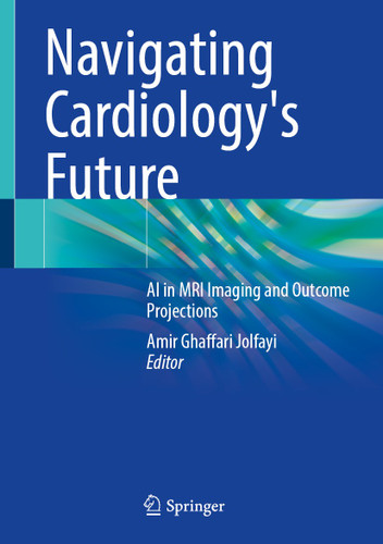 Navigating Cardiology's Future: AI in MRI Imaging and Outcome Projections book cover by 