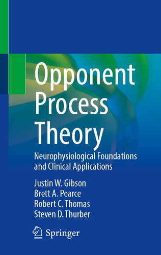 Opponent Process Theory: Neurophysiological Foundations and Clinical Applications book cover by Justin W. Gibson, Brett A. Pearce, Robert C. Thomas, Steven D. Thurber