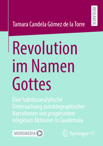 Revolution im Namen Gottes: Eine habitusanalytische Untersuchung autobiographischer Narrationen von progressiven religiösen Akteuren in Guatemala book cover by Tamara Candela Gómez de la Torre