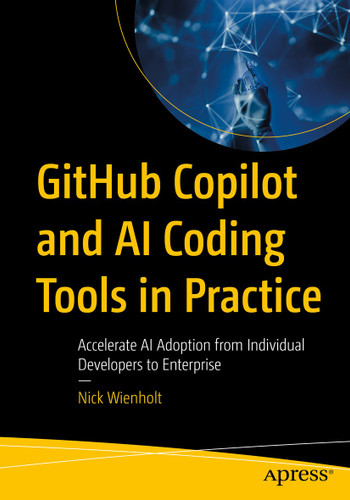 GitHub Copilot and AI Coding Tools in Practice: Accelerate AI Adoption from Individual Developers to Enterprise book cover by Nick Wienholt