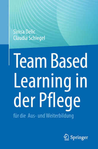 Team Based Learning in der Pflege: für die Aus- und Weiterbildung book cover by Sinisa Delic, Claudia Schlegel