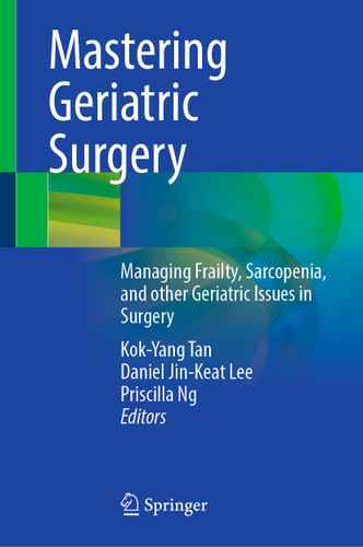 Mastering Geriatric Surgery: Managing Frailty, Sarcopenia, and other Geriatric Issues in Surgery book cover by 