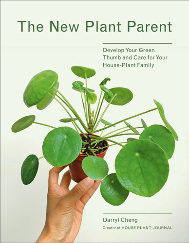 The New Plant Parent: Develop Your Green Thumb and Care for Your House-Plant Family book cover by Darryl Cheng