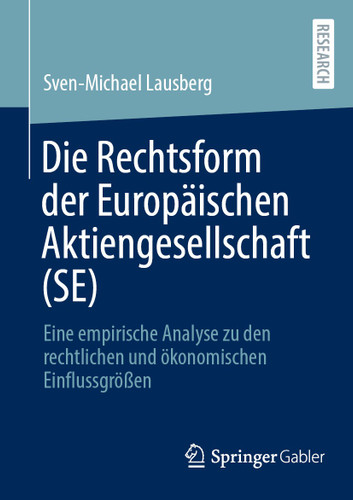 Die Rechtsform der Europäischen Aktiengesellschaft (SE): Eine empirische Analyse zu den rechtlichen und ökonomischen Einflussgrößen book cover by Sven-Michael Lausberg