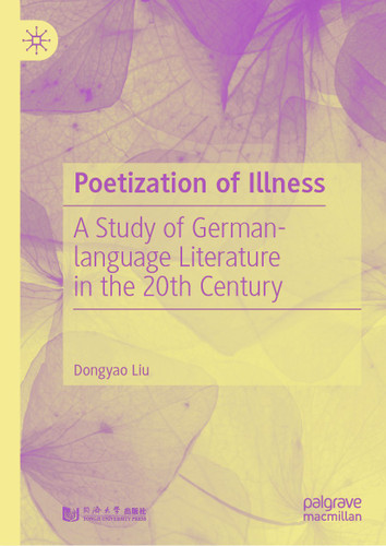 Poetization of Illness: A Study of German-language Literature in the 20th Century book cover by Dongyao Liu