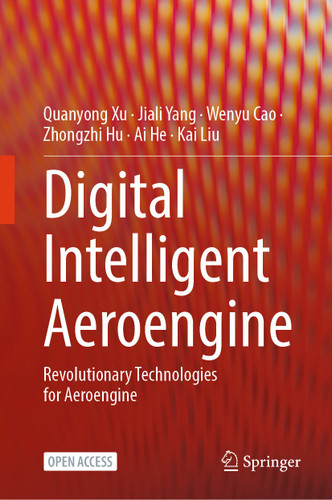 Digital Intelligent Aeroengine: Revolutionary Technologies for Aeroengine book cover by Quanyong Xu, Jiali Yang, Wenyu Cao, Zhongzhi Hu, Ai He, Kai Liu