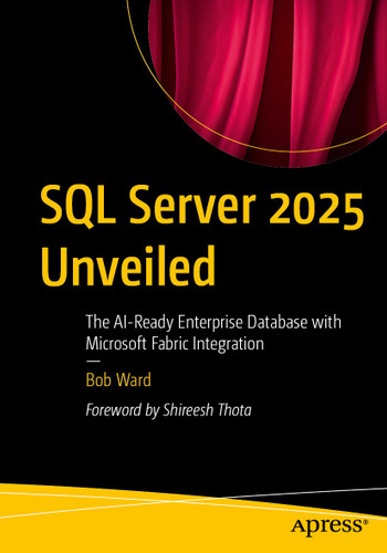 SQL Server 2025 Unveiled: The AI-Ready Enterprise Database with Microsoft Fabric Integration book cover by Bob Ward