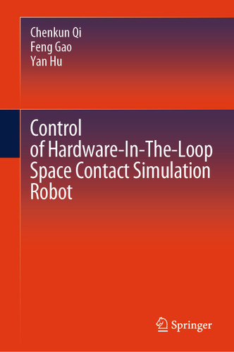 Control of Hardware-In-The-Loop Space Contact Simulation Robot book cover by Chenkun Qi, Feng Gao, Yan Hu