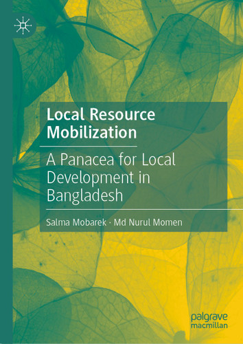 Local Resource Mobilization: A Panacea for Local Development in Bangladesh book cover by Salma Mobarek, Md Nurul Momen